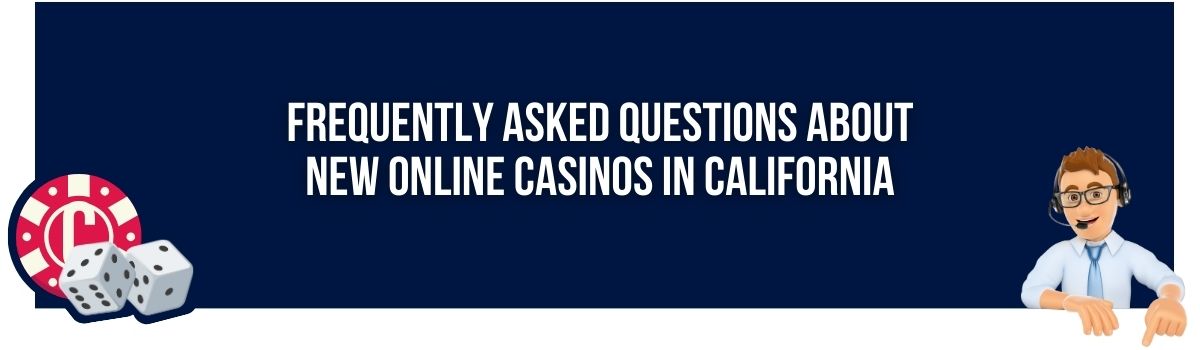 Frequently Asked Questions About New Online Casinos in California
